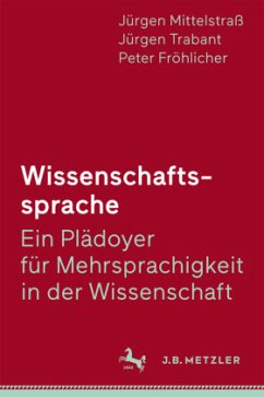 Wissenschaftssprache - Ein Plädoyer für Mehrsprachigkeit in der Wissenschaft; . - Fröhlicher, Peter;Trabant, Jürgen;Mittelstraß, Jürgen