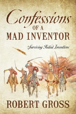 Confessions of a Mad Inventor - Gross, Robert