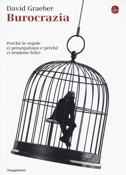 Burocrazia. Perché le regole ci perseguitano e perché ci rendono felici Burocrazia. Perché le regole ci perseguitano e perché ci rendono felici