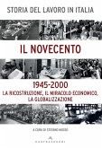 Storia del lavoro in Italia. Il Novecento. La ricostruzione, il miracolo economico, la globalizzazione (1945-2000) Storia del lavoro in Italia. Il Novecento. La ricostruzione, il miracolo economico, la globalizzazione (1945-2000)