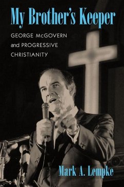 My Brother's Keeper: George McGovern and Progressive Christianity - Lempke, Mark A.