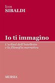 Io ti immagino. L'eclissi dell'intelletto e la filosofia narrativa Io ti immagino. L'eclissi dell'intelletto e la filosofia narrativa
