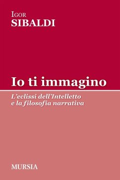 Cover Io ti immagino. L'eclissi dell'intelletto e la filosofia narrativa