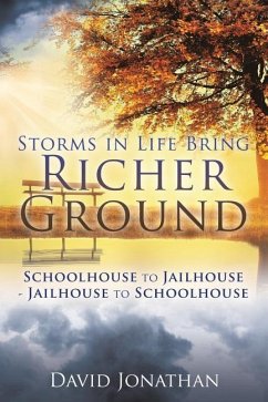 Storms in Life Bring Richer Ground: Schoolhouse to Jailhouse-Jailhouse to Schoolhouse - Jonathan, David