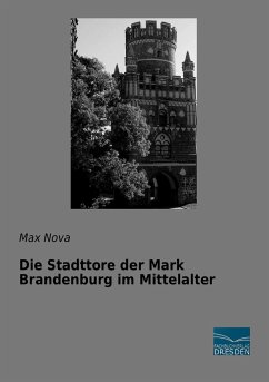 Die Stadttore der Mark Brandenburg im Mittelalter - Nova, Max