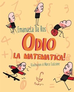 Odio la matematica! - Da Ros, Emanuela Odio la matematica! - Da Ros, Emanuela