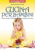 Cucina per bambini. Piatti semplici e deliziosi che tutti i bambini adorano Cucina per bambini. Piatti semplici e deliziosi che tutti i bambini adorano