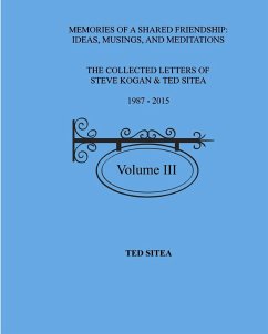 The Collected Lettersof Steve Kogan & Ted Sitea1987 - 2015Volume III - Sitea, Ted
