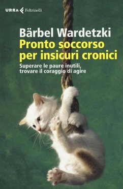 Cover Pronto soccorso per insicuri cronici. Superare le paure inutili, trovare il coraggio di agire
