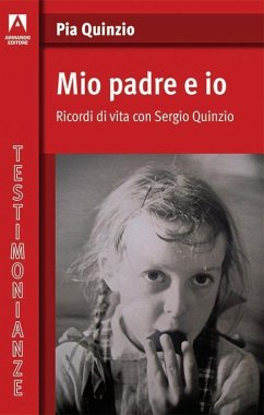 Mio padre ed io. Ricordi di vita con Sergio Quinzio - Quinzio, Pia