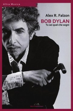 Bob Dylan: tu sei quel che sogni - Falzon, Alex Roger