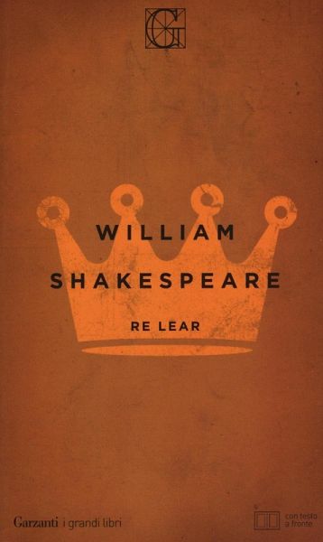 Re Lear. Testo inglese a fronte Re Lear. Testo inglese a fronte