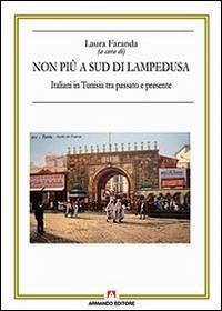 Non più a sud di Lampedusa. Italiani in Tunisia tra passato e presente - Faranda, Laura