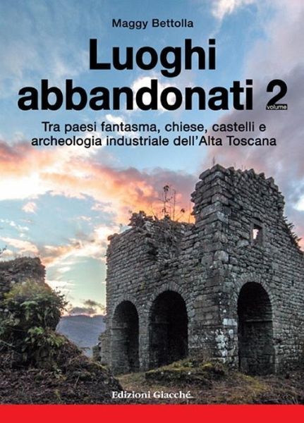 Tra paesi fantasma, chiese, castelli e archeologia industriale dell'alta Toscana