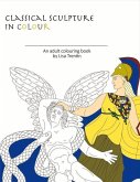 Classical Sculpture in Color: An Adult Colouring Book Volume 1