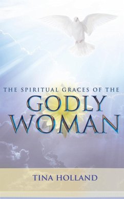 The Spiritual Graces of the Godly Woman - Holland, Tina