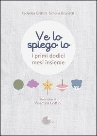 Ve lo spiego io. I primi dodici mesi insieme - Grittini, Federica; Brunetti, Simona