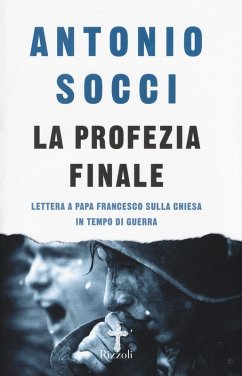 La profezia finale. Lettera a papa Francesco sulla Chiesa in tempo di guerra - Socci, Antonio