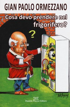 Cosa devo prendere nel frigorifero? - Ormezzano, Gian Paolo