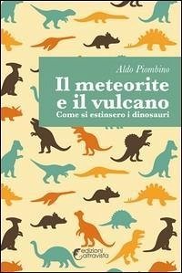 Cover Il meteorite e il vulcano. Come si estinsero i dinosauri