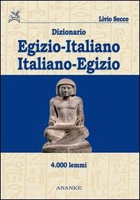 Dizionario egizio-italiano italiano-egizio 4000 lemmi - Secco, Livio