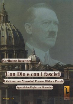 Con Dio e con i fascisti. Il Vaticano con Mussolini, Franco, Hitler e Pavelic. Appendici su Ungheria e Slovacchia - Deschner, Karlheinz