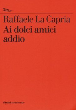 Ai dolci amici addio - La Capria, Raffaele