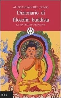 Dizionario di filosofia buddista. La via dell'illuminazione - Del Genio, Alessandro