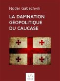 La damnation géopolitique du Caucase (eBook, ePUB)
