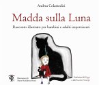 Madda sulla luna. Racconto illustrato per bambini e adulti impertinenti Madda sulla luna. Racconto illustrato per bambini e adulti impertinenti