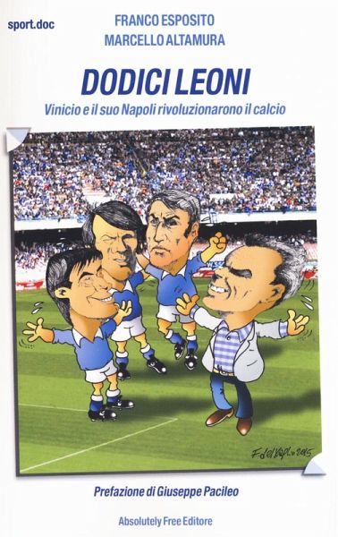 Dodici leoni. Vinicio e il suo Napoli rivoluzionarono il calcio Dodici leoni. Vinicio e il suo Napoli rivoluzionarono il calcio