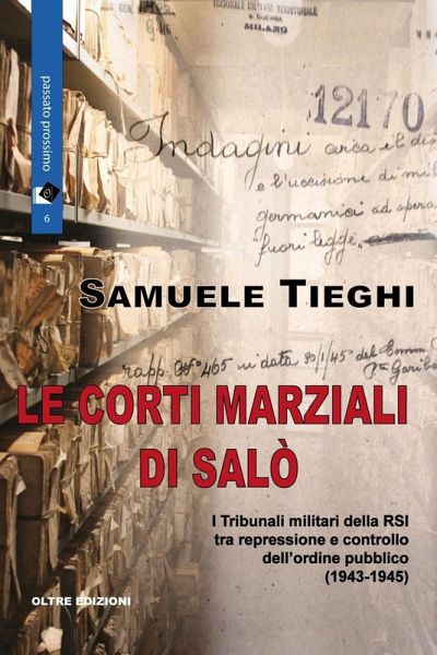 Le corti marziali di Salò. I Tribunali militari della RSI tra repressione e controllo dell'ordine pubblico (1943-1945)