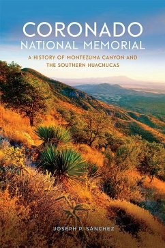 Coronado National Memorial: A History of Montezuma Canyon and the Southern Huachucas - Sánchez, Joseph P.