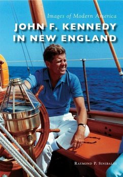 John F. Kennedy in New England - Sinibaldi, Raymond P.