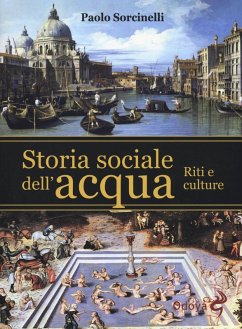 Storia sociale dell'acqua. Riti e culture - Sorcinelli, Paolo