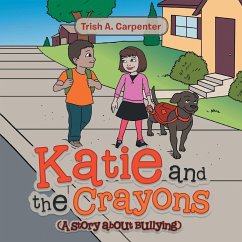 Katie and the Crayons: (A story about Bullying) - Carpenter, Trish A.