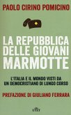 La Repubblica delle Giovani Marmotte. L'Italia e il mondo visti da un democristiano di lungo corso La Repubblica delle Giovani Marmotte. L'Italia e il mondo visti da un democristiano di lungo corso