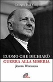 L' uomo che dichiarò guerra alla miseria. Joseph Wresinski L' uomo che dichiarò guerra alla miseria. Joseph Wresinski