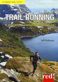 Trail running. Il piacere di correre nella natura - Galloway, Jeff Trail running. Il piacere di correre nella natura - Galloway, Jeff