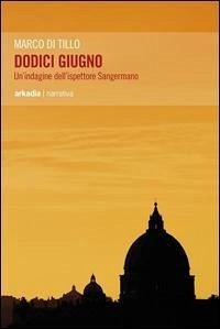 Dodici giugno. Un'indagine dell'ispettore Sangermano - Di Tillo, Marco