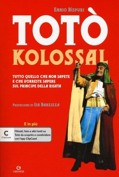 Totò kolossal. Quello che non sapete e che vorreste sapere sul Principe della risata - Bispuri, Ennio