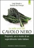 Le mille virtù del cavolo nero. Proprietà, usi e ricette di un superalimento tutto italiano Le mille virtù del cavolo nero. Proprietà, usi e ricette di un superalimento tutto italiano