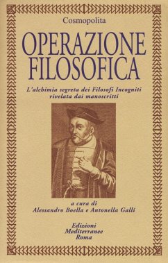 Operazione filosofica. L'alchimia segreta dei Filofosi Incogniti rivelata dai manoscritti - Il Cosmopolita Operazione filosofica. L'alchimia segreta dei Filofosi Incogniti rivelata dai manoscritti - Il Cosmopolita