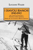1940-1943. I Diavoli Bianchi. Gli alpini sciatori nella Seconda guerra mondiale. Storia del battaglione 'Monte Cervino'