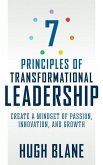 7 Principles of Transformational Leadership: Create a Mindset of Passion, Innovation, and Growth