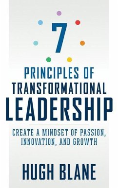 7 Principles of Transformational Leadership: Create a Mindset of Passion, Innovation, and Growth - Blane, Hugh