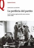 La periferia del partito. La DC trentina negli anni del centro-sinistra (1955-1968) La periferia del partito. La DC trentina negli anni del centro-sinistra (1955-1968)