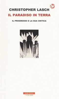 Il paradiso in terra. Il progresso e la sua critica - Lasch, Christopher Il paradiso in terra. Il progresso e la sua critica - Lasch, Christopher