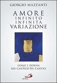 Cover Amore infinito, infinita variazione. Uomo e donna nel Cantico dei Cantici. Una lettura