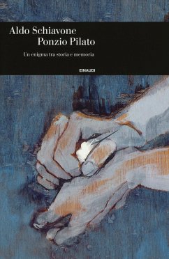 Ponzio Pilato. Un enigma tra storia e memoria - Schiavone, Aldo